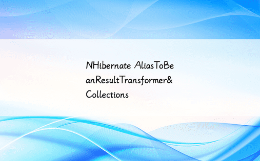 NHibernate AliasToBeanResultTransformer&Collections